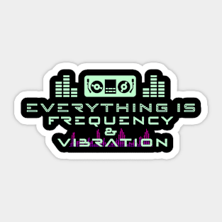 EVERYTHING IS FREQUENCY AND VIBRATION Sticker